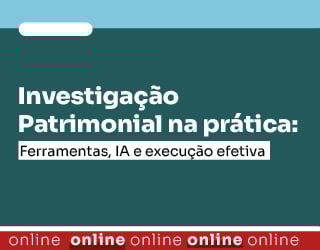 Investigação Patrimonial na prática: Ferramentas, IA e execução efetiva